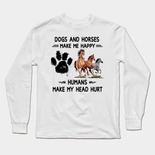 Horses & Dogs Make Me Happy Humans Make My Head Hurt Long Sleeve T-Shirt